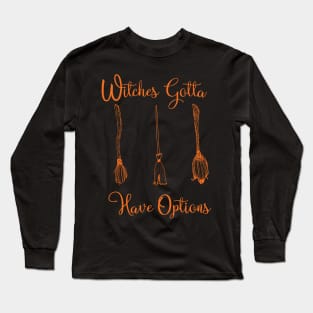 Funny Witches Gotta Have Options Halloween / Funny Halloween Witches Custome Long Sleeve T-Shirt